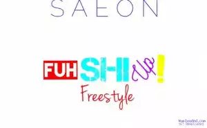 Saeon - FuhShiUp (Freestyle)